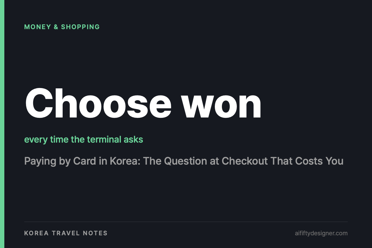 Choose won — every time the terminal asks. Cover image for: Paying by Card in Korea: The Question at Checkout That Costs You