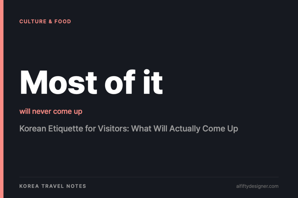 Korean Etiquette for Visitors: What Will Actually Come Up, and What Won’t