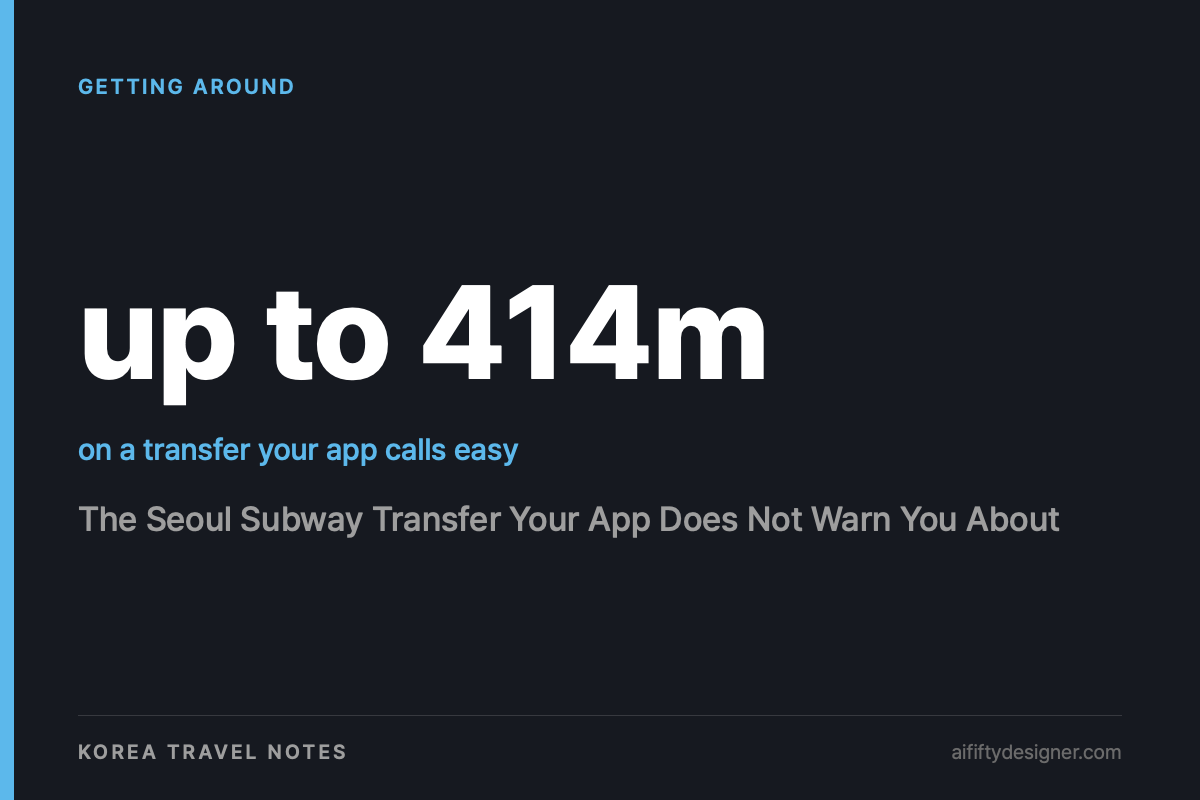 up to 414m — on a transfer your app calls easy. Cover image for: The Seoul Subway Transfer Your App Does Not Warn You About